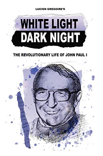 White Light, Dark Night: The Revolutionary Life of John Paul I