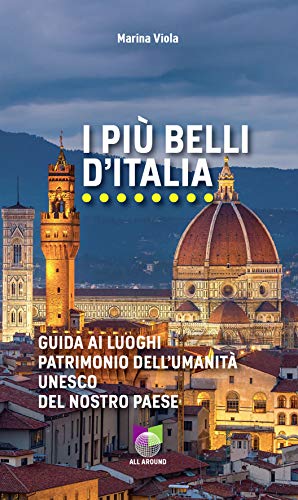 I più belli d'Italia: Guida ai luoghi patrimonio dell'Umanità Unesco del nostro paese (Italian Edi