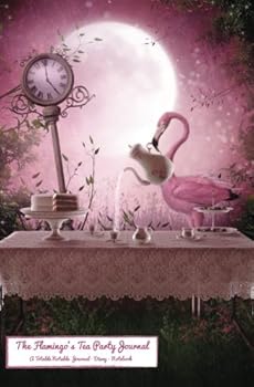 The Flamingo's Tea Party Journal: A Totable Notable Journal - Diary - Notebook