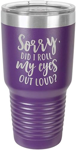 SORRY DID I ROLL MY EYES OUT LOUD - Vaso morado de 30 onzas con popote y tapa superior deslizante  Taza de viaje de acero inoxidable  Comparar con