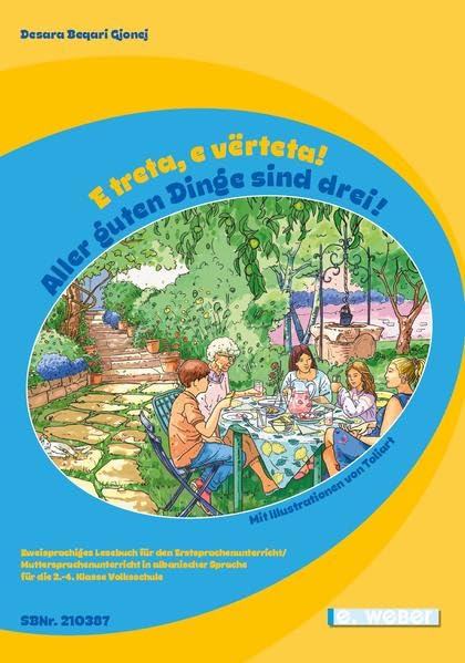 E treta, e vërteta! Aller guten Dinge sind drei!: Zweisprachiges Lesebuch Albanisch-Deutsch für den Erstsprachenunterricht/Muttersprachenunterricht ... Sprache für die 2.-4. Klasse Volksschule