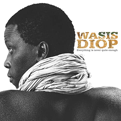 Play Everything Is Never Quite Enough - Best Of by Wasis Diop on Amazon