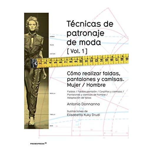 Técnicas de patronaje de moda vol. 1. Cómo realizar Faldas, pantalones y camisas Mujer/ Hombre