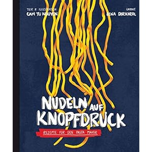 Nudeln auf Knopfdruck: Rezepte für den Pastamaker Gebundene Ausgabe – 20. Mai 2021