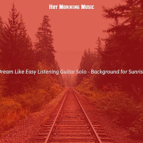Dream Like Easy Listening Guitar Solo - Background for Sunrise de Hot ...