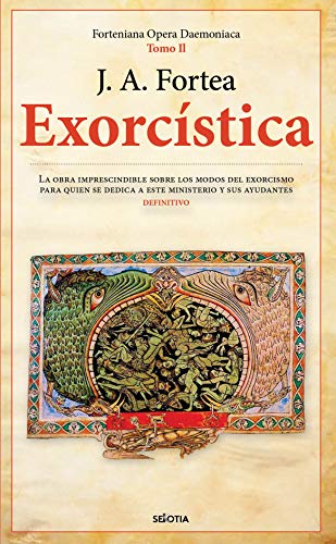 Exorcística: Cuestiones Relativas Al Demonio, La Posesion Y El Exorcismp (Fortenieana Opera Daemoniaca)