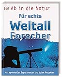 Ab in die Natur. Für echte Weltallforscher: Mit spannenden Experimenten und tollen Projekten