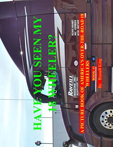Have You Seen My 18 Wheeler?: A Picture Book of America's Over the Road 18 Wheelers (Volume 13)