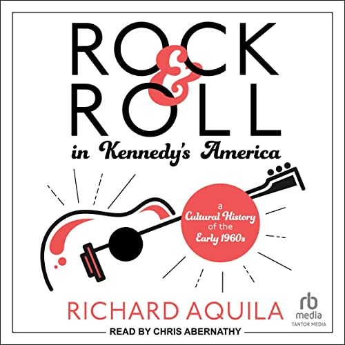 Richard Aquila presents Rock &amp;amp; Roll in Kennedy's America episode artwork