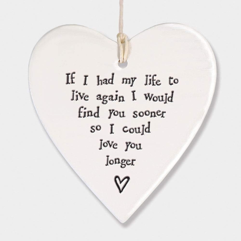 East of India Porcelain Heart - If I had my life to live again I would find you sooner so I could love you longer