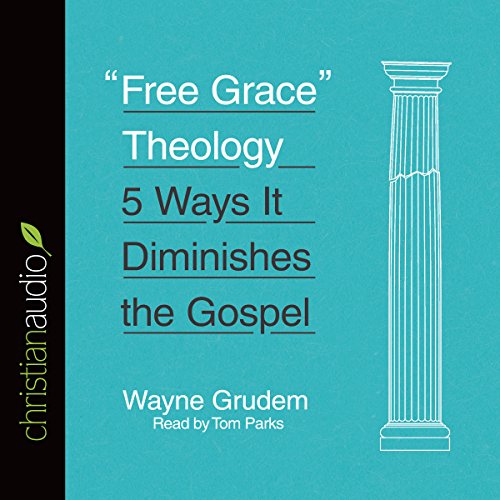 &amp;quot;Free Grace&amp;quot; Theology | Wayne Grudem