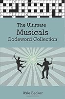 The Ultimate Musicals Codeword Collection: The complete Musicals code word puzzle book for adults and clever kids 170959070X Book Cover