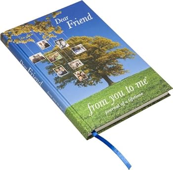 Dear Friend, from You to Me : Journal of a Lifetime