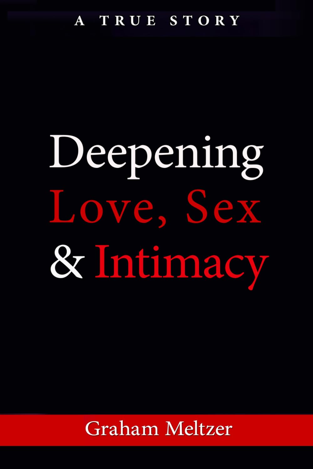 Deepening Love, Sex & Intimacy: A True Story
