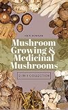 Mushroom Growing and Medicinal Mushroom Books, 2-in-1 Collection: Learn how to grow mushrooms at home with the ultimate mushroom growing book and also ... medicinal mushrooms. (English Edition)
