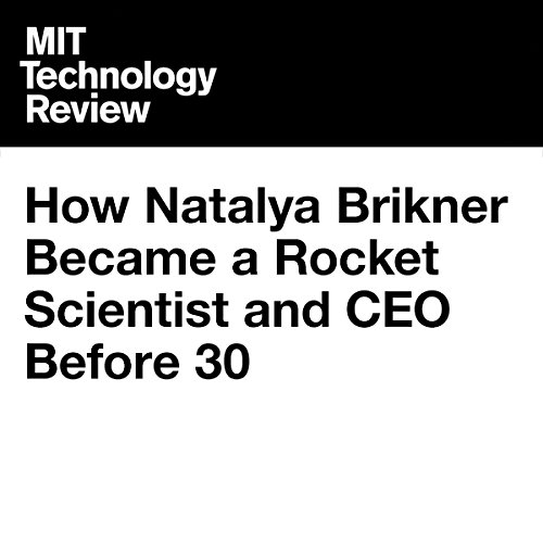 How Natalya Brikner Became a Rocket Scientist and CEO Before 30 Audiobook By Signe Brewster cover art