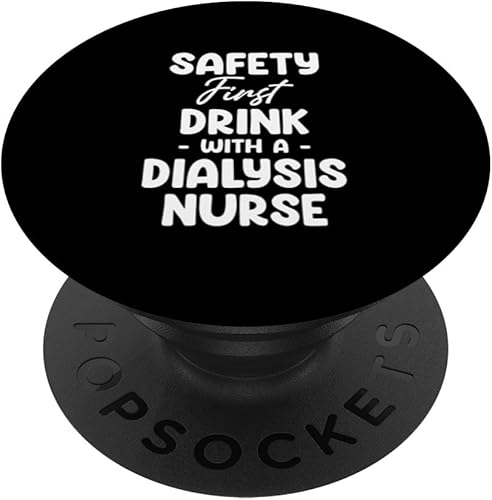 Safety First Drink With A Dialysis Nurse Nephrology PopSockets Standard PopGrip
