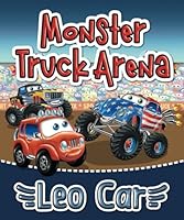 Monster Truck Arena & Leo Car: Adventurous Kids Activity Book About Cars | An Instructive Story With a Moral for Boys for the Vacations | For Children ... and lovers of thrilling adventures.) B0C9S8NZDK Book Cover