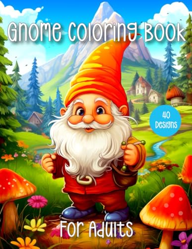 Gnome Coloring Book For Adults: Enchanted Fairy-Tale Gnome World Coloring Pages For Women, Adults and Teens