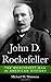 John D. Rockefeller: The Wealthiest Man In American History
