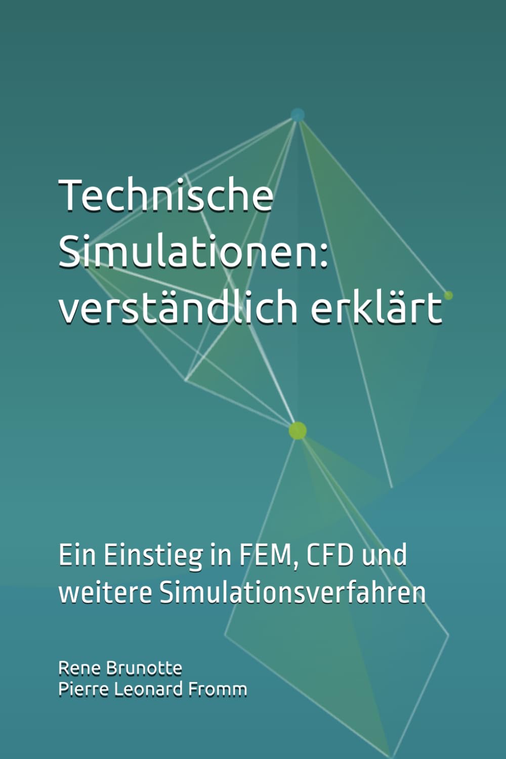 Technische Simulationen: verständlich erklärt: Ein Einstieg in FEM, CFD und weitere Simulationsverfahren