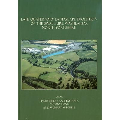 Late Quaternary Landscape Evolution of the Swale-Ure Washlands, North Yorkshire