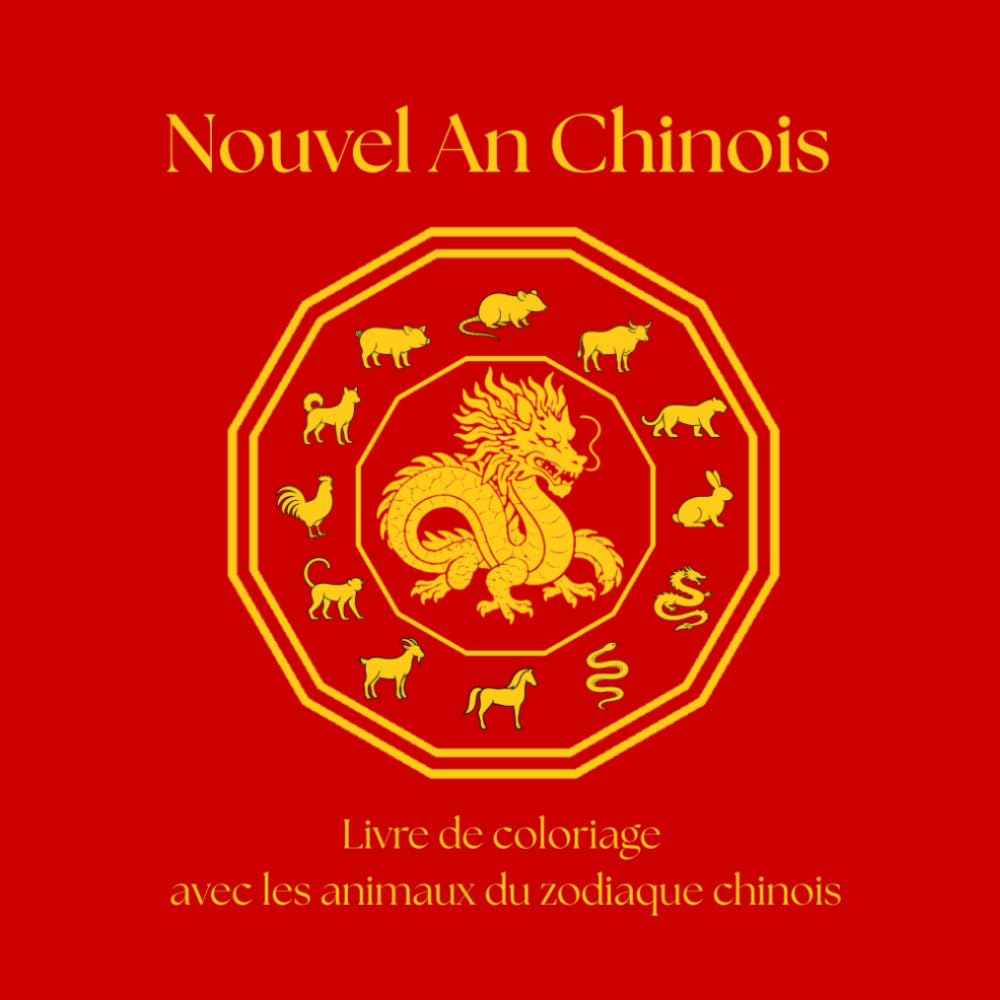 Nouvel An Chinois – Livre de coloriage: Les 12 animaux du zodiaque chinois – Un livre de coloriage relaxant pour enfants et adultes