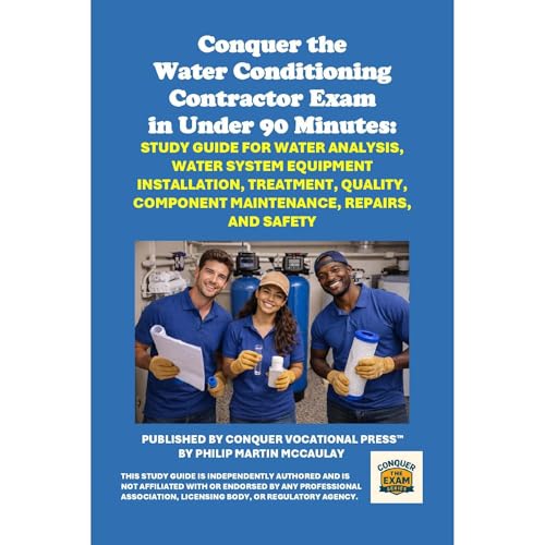 Conquer the Water Conditioning Contractor Exam in Under 90 Minutes: Study Guide for Water Analysis, Water System Equipment In