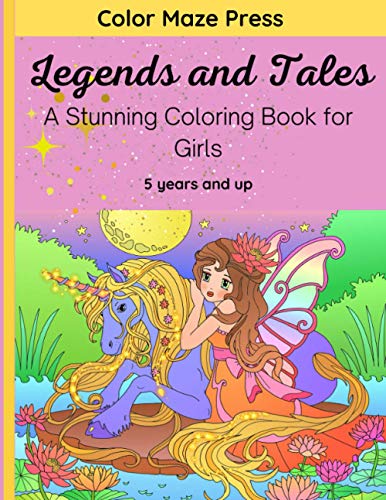 Legends and Tales – A Stunning Coloring Book for Girls: 30 Wonderful Designs of Legendary and Mythical Creatures; Unicorns, Fairies, Mermaids and ... 5 years and up. Relaxing and Stress Relieving