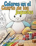  Colores en el Cuarto de los Juguetes: 60 ilustraciones.: Libro de Colorear para Niños de 4 a 8 años