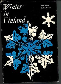 WINTER IN FINLAND; A STUDY IN HUMAN GEOGRAPHY, BY W. R. MEAD AND HELMER SMEDS by Mead, W. R. (William Richard) by Mead, W. R. (William Richard)