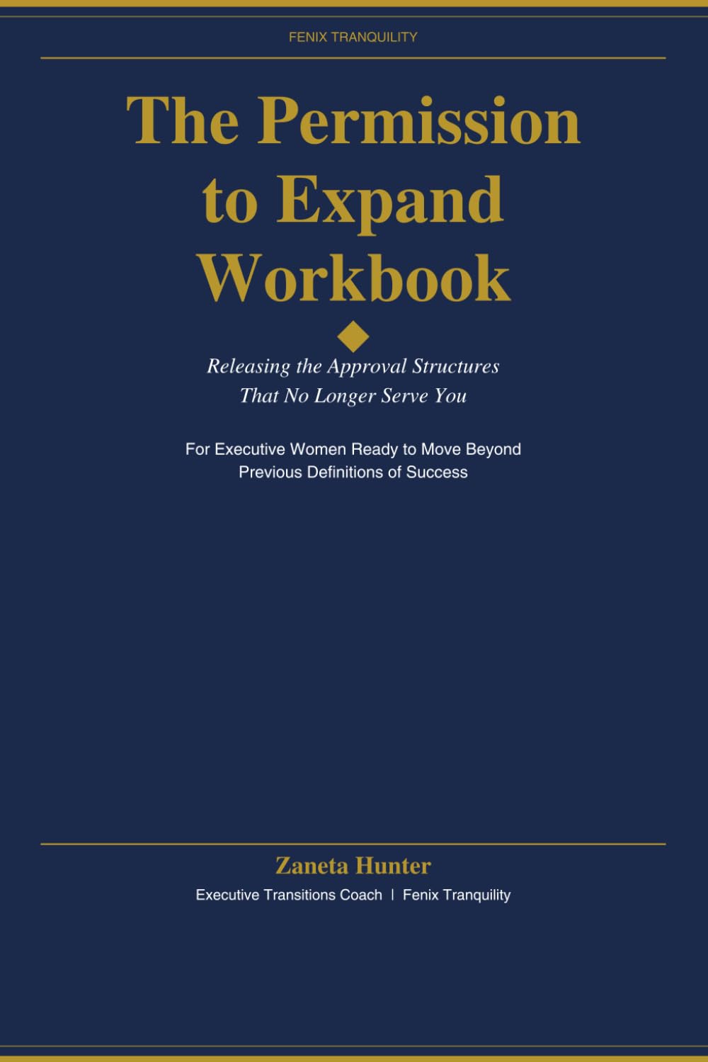 The Permission to Expand Workbook: A Strategic Workbook for Executive Women Navigating Career Transitions and Moving Beyond Previous Definitions of Success