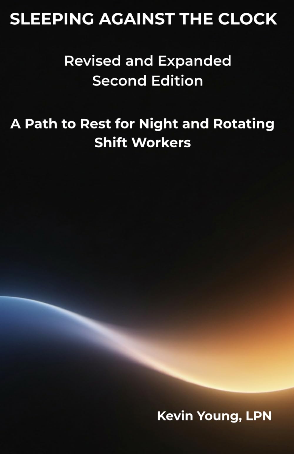 Sleeping Against the Clock. Second Edition: A Path to Rest for Night and Rotating Shift Workers.