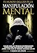 Manipulación: Cuáles son las técnicas de persuasión usadas para la manipulación mental, para influenciar y negociar. ¡Cómo y por qué se termina diciendo que sí! (Spanish Edition)