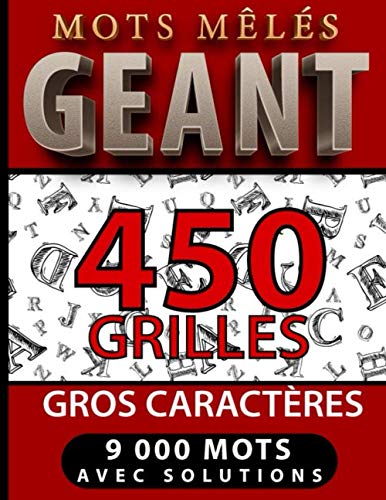 Mots mêlés GEANT 450 grilles gros caractères 9000 mots avec solutions: Livre de mots mêlés - une grille par page – cahier de mots caché en gros ... adultes) – Grand format. (French Edition)