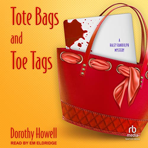 Tote Bags and Toe Tags Haley Randolph Mystery Series, Book 5 (Audio