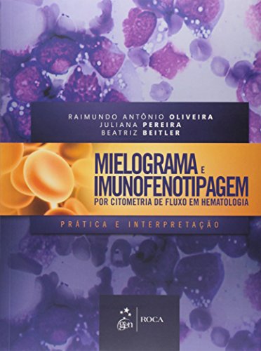 Mielograma e Imunofenotipagem por Citometria de Fluxo em Hematologia - Prática e Interpretação