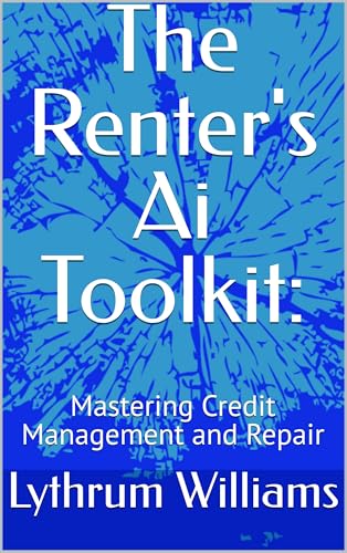 The Renter's Ai Toolkit: : Mastering Credit Management and Repair