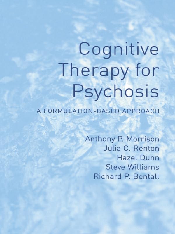 Cognitive Therapy for Psychosis: A Formulation-Based Approach