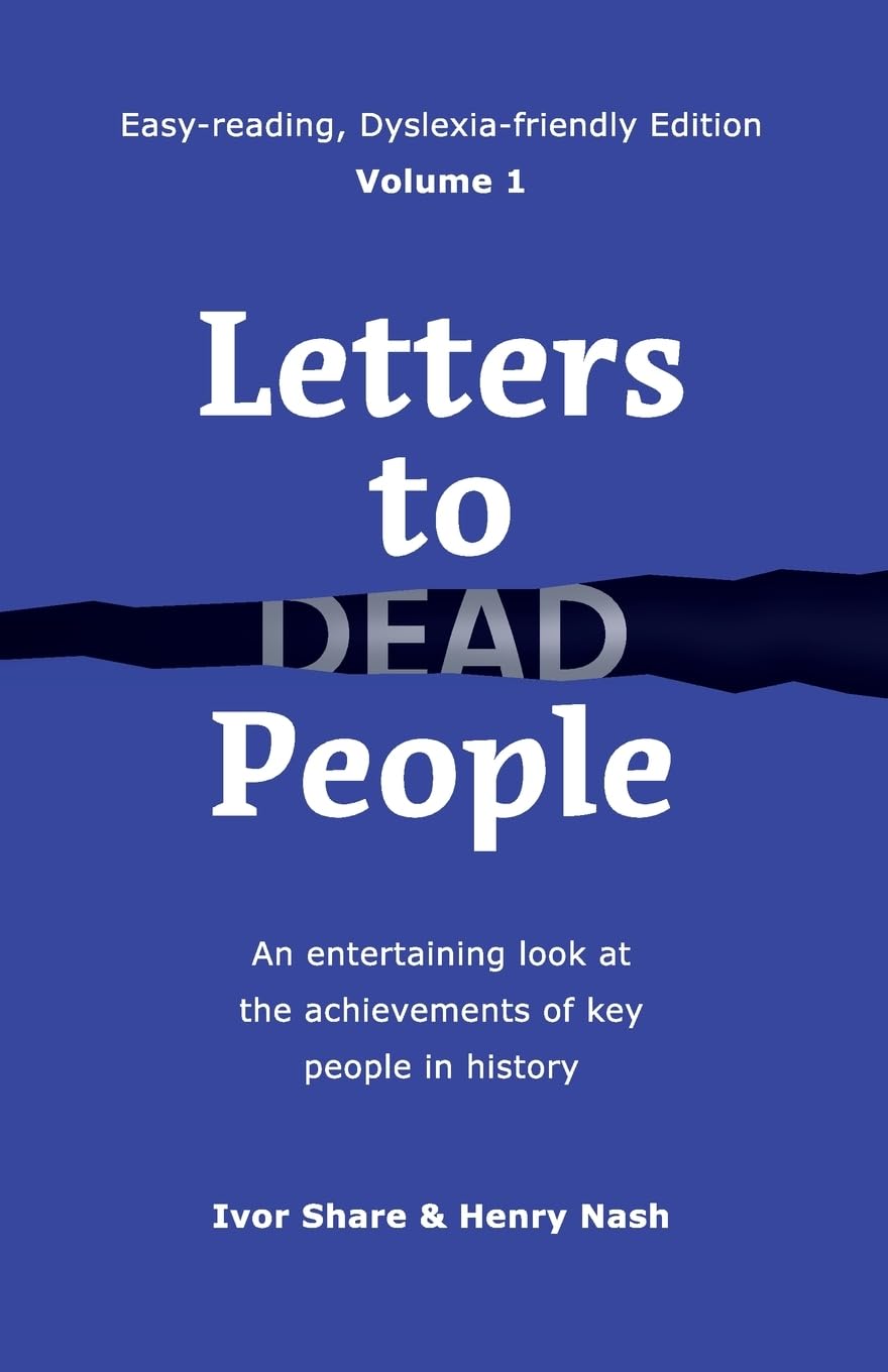 Letters to Dead People (Dyslexia-friendly Edition, Volume 1): An entertaining look at the achievements of key people in history (Easy-Reading, Dyslexia-Friendly)