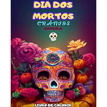 Capa do livro Dia DOS Mortos: Dia de los Muertos- Mais de 40 Caveiras para colorir: Projetos para Anti-stress e Relaxamento.