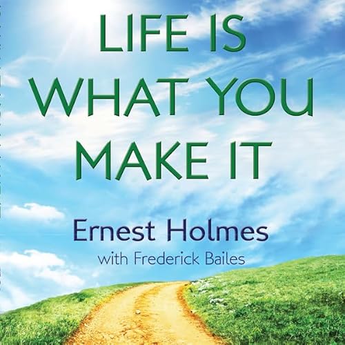 Life is What You Make It Audiolivro Por Ernest Holmes, Randall Friesen - editor, Frederick Bailes - contributor capa