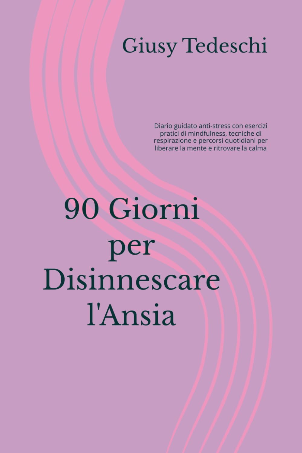90 Giorni per Disinnescare l'Ansia: Diario guidato anti-stress con esercizi pratici di mindfulness, tecniche di respirazione e percorsi quotidiani per liberare la mente e ritrovare la calma