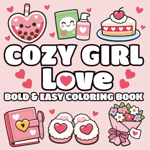 Cozy Girl Love: Relaxing Self-Care Coloring Book, Cute and Easy Designs with Bold Thick Lines for Teens & Adults
