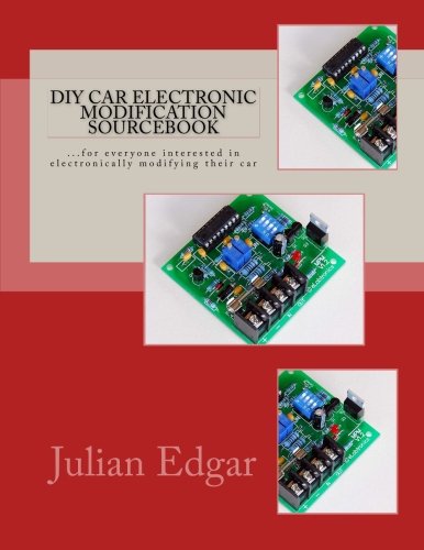 DIY Car Electronic Modification Sourcebook: ...for everyone interested in electronically modifying their car DIY Car Electronic Modification Sourcebook: ...for everyone interested in electronically modifying their car