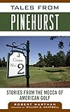 Tales from Pinehurst: Stories from the Mecca of American Golf (Tales from the Team)