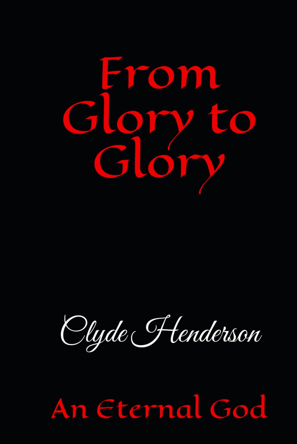 From Glory to Glory: An Eternal God