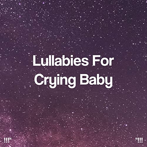 Lullabies For Crying Baby "!!! by Nursery Rhymes & Rockabye Lullaby on