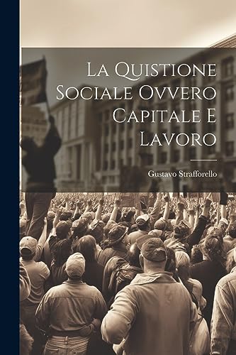 La Quistione Sociale Ovvero Capitale e Lavoro
