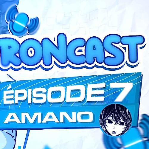 ​ @AmanoYT , SON HISTOIRE ET SES PROJETS ! COMMENT EXPLOITER SES PASSIONS ? - RONCAST#6